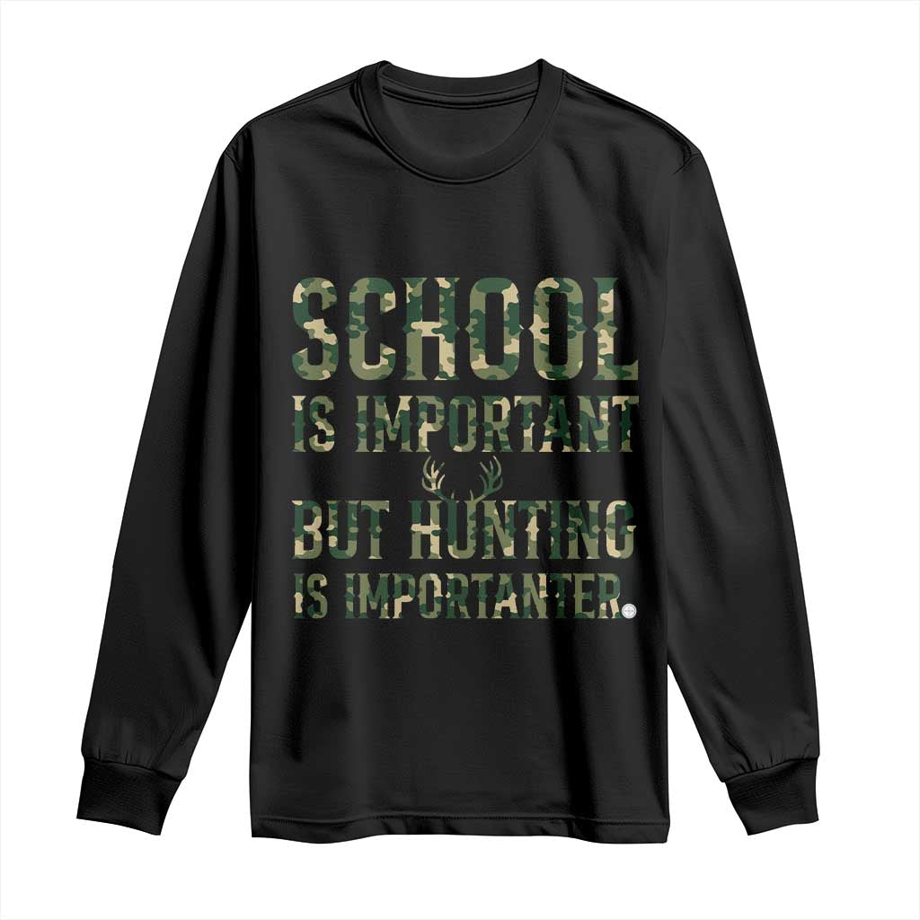 School Is Important But Hunting Is Importanter Long Sleeve Shirt Hunter Life Joke TS12 Black Print Your Wear