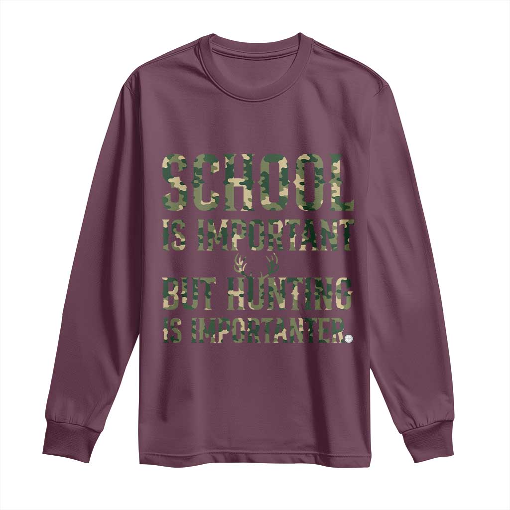 School Is Important But Hunting Is Importanter Long Sleeve Shirt Hunter Life Joke TS12 Maroon Print Your Wear
