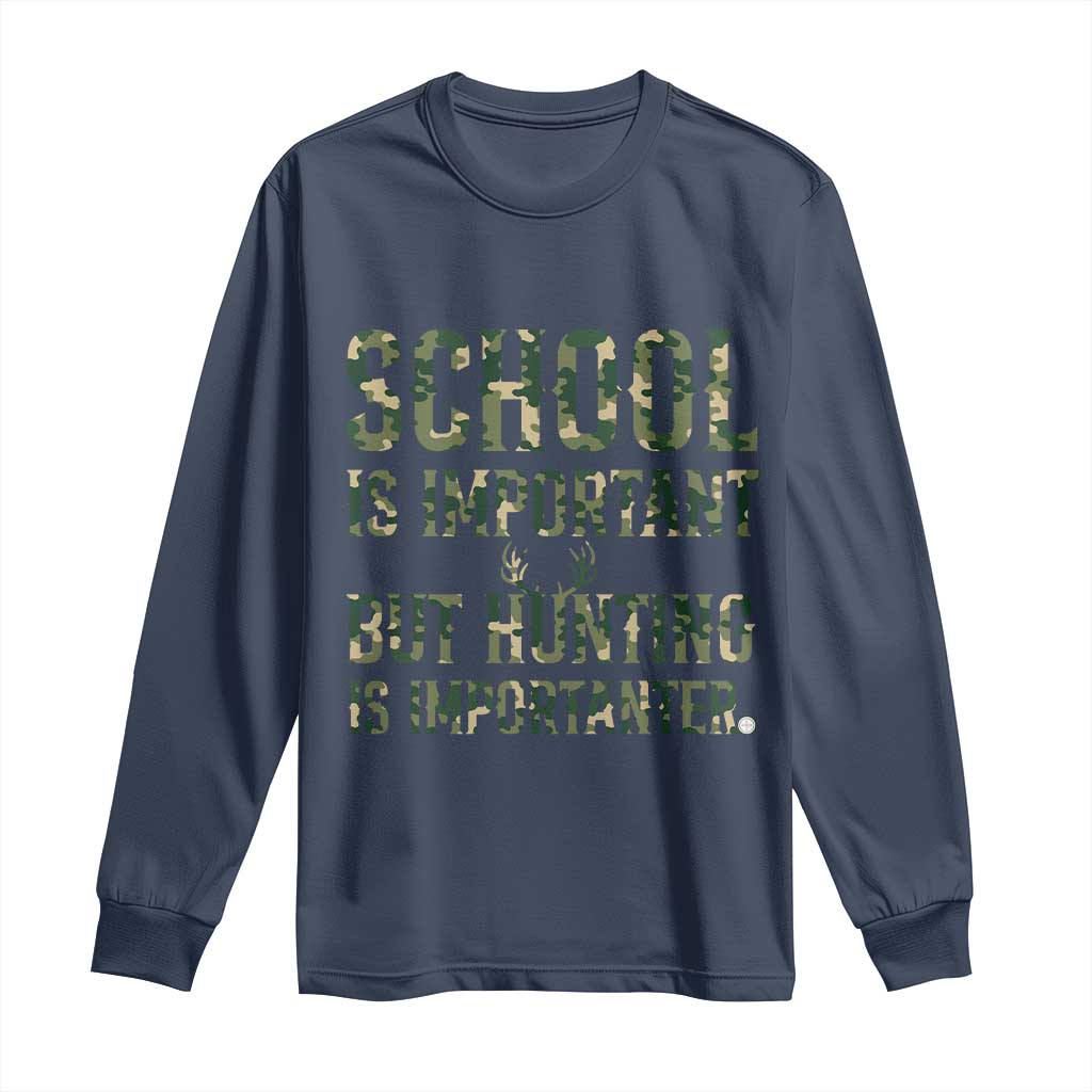 School Is Important But Hunting Is Importanter Long Sleeve Shirt Hunter Life Joke TS12 Navy Print Your Wear