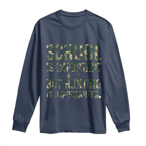 School Is Important But Hunting Is Importanter Long Sleeve Shirt Hunter Life Joke TS12 Navy Print Your Wear