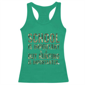 School Is Important But Hunting Is Importanter Racerback Tank Top Hunter Life Joke TS12 Irish Green Print Your Wear