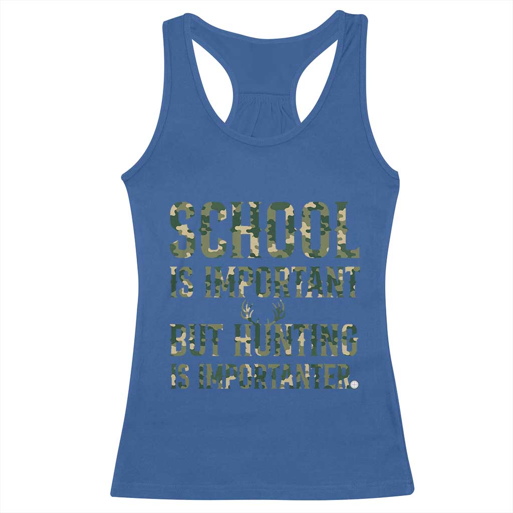 School Is Important But Hunting Is Importanter Racerback Tank Top Hunter Life Joke TS12 Royal Blue Print Your Wear