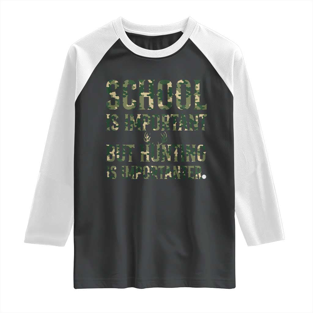 School Is Important But Hunting Is Importanter Raglan Shirt Hunter Life Joke TS12 Black White Print Your Wear