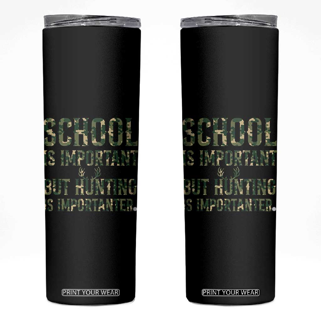 School Is Important But Hunting Is Importanter Skinny Tumbler Hunter Life Joke TS12 Black Print Your Wear