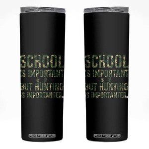 School Is Important But Hunting Is Importanter Skinny Tumbler Hunter Life Joke TS12 Black Print Your Wear
