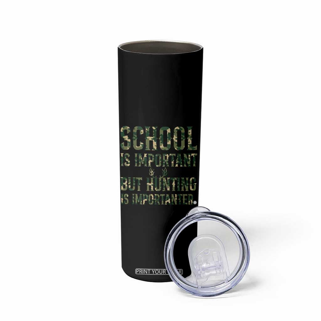 School Is Important But Hunting Is Importanter Skinny Tumbler Hunter Life Joke TS12 Print Your Wear