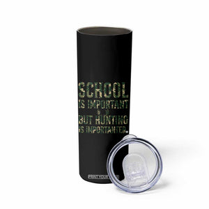 School Is Important But Hunting Is Importanter Skinny Tumbler Hunter Life Joke TS12 Print Your Wear