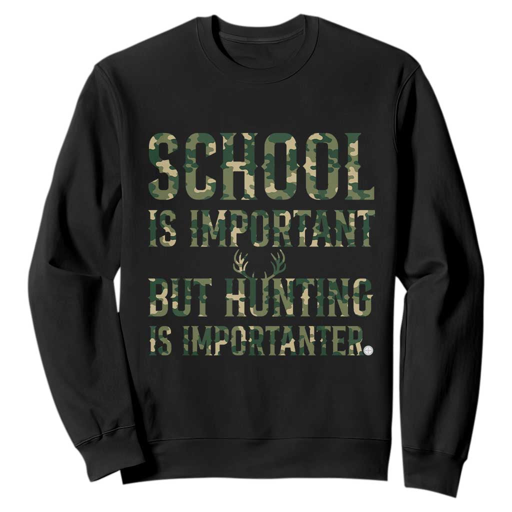School Is Important But Hunting Is Importanter Sweatshirt Hunter Life Joke TS12 Black Print Your Wear