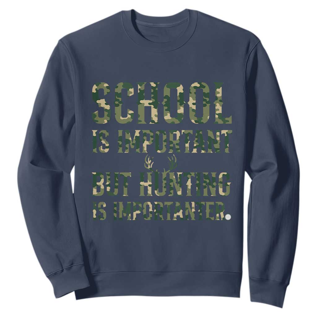 School Is Important But Hunting Is Importanter Sweatshirt Hunter Life Joke TS12 Navy Print Your Wear