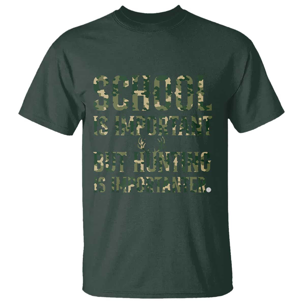 School Is Important But Hunting Is Importanter T Shirt Hunter Life Joke TS12 Dark Forest Green Print Your Wear