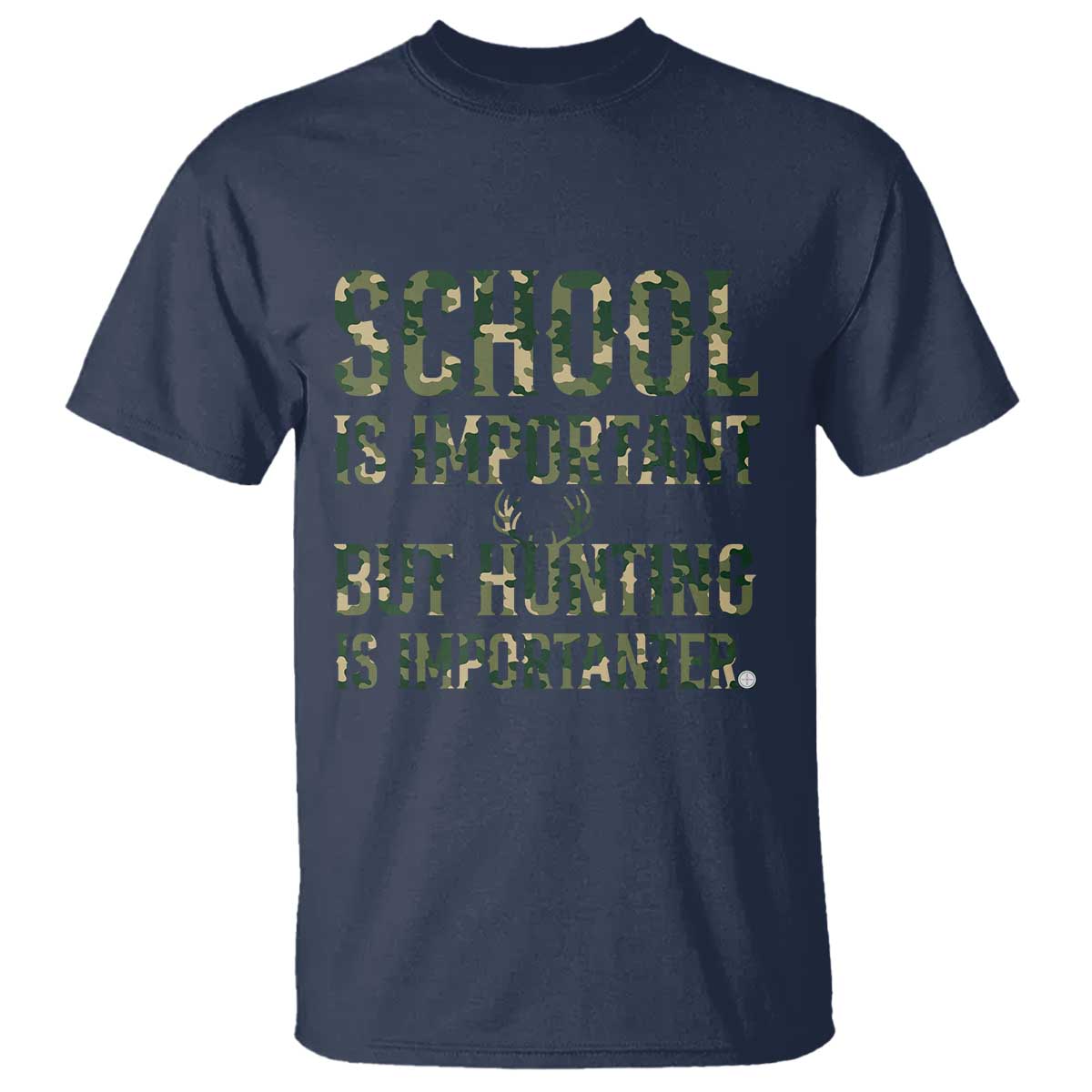 School Is Important But Hunting Is Importanter T Shirt Hunter Life Joke TS12 Navy Print Your Wear
