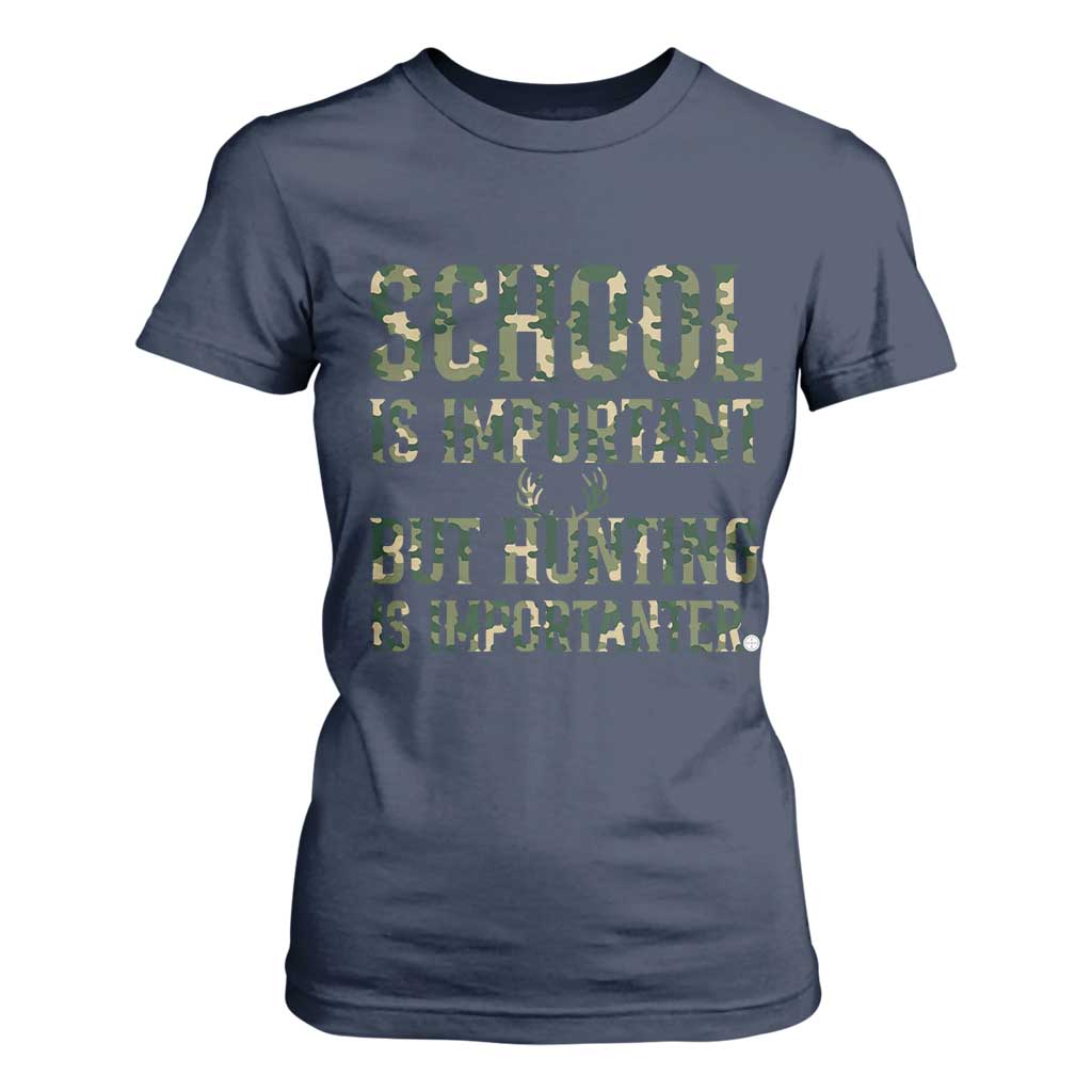 School Is Important But Hunting Is Importanter T Shirt For Women Hunter Life Joke TS12 Navy Print Your Wear