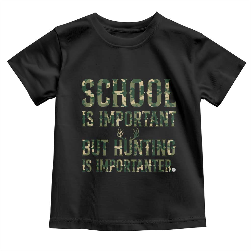 School Is Important But Hunting Is Importanter Toddler T Shirt Hunter Life Joke TS12 Black Print Your Wear