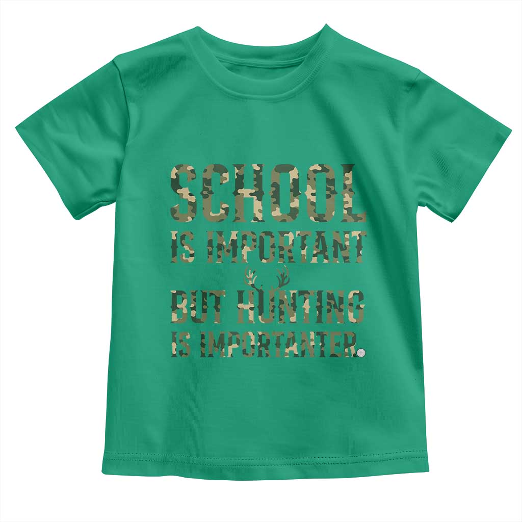 School Is Important But Hunting Is Importanter Toddler T Shirt Hunter Life Joke TS12 Irish Green Print Your Wear