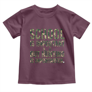 School Is Important But Hunting Is Importanter Toddler T Shirt Hunter Life Joke TS12 Maroon Print Your Wear