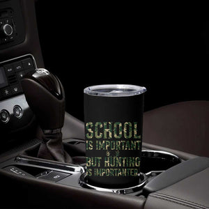 School Is Important But Hunting Is Importanter Tumbler Cup Hunter Life Joke TS12 Print Your Wear