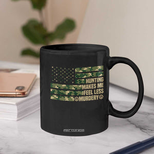 Hunter Life Joke Coffee Mug Hunting Makes Me Feel Less Murdery TS12 Print Your Wear