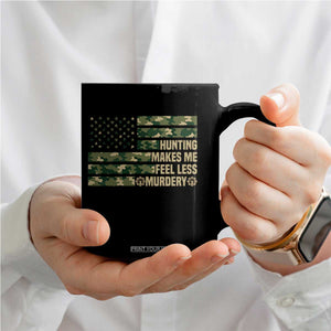 Hunter Life Joke Coffee Mug Hunting Makes Me Feel Less Murdery TS12 Print Your Wear