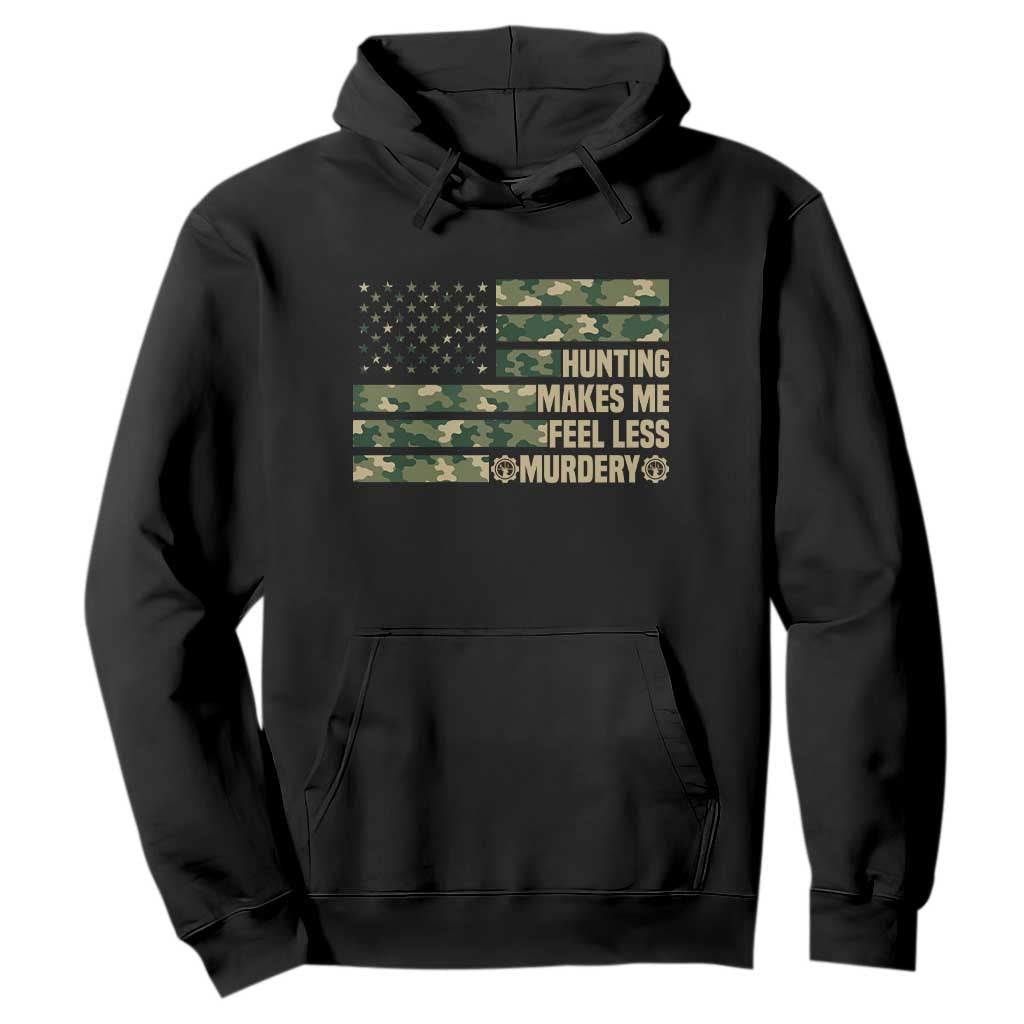 Hunter Life Joke Hoodie Hunting Makes Me Feel Less Murdery TS12 Black Print Your Wear