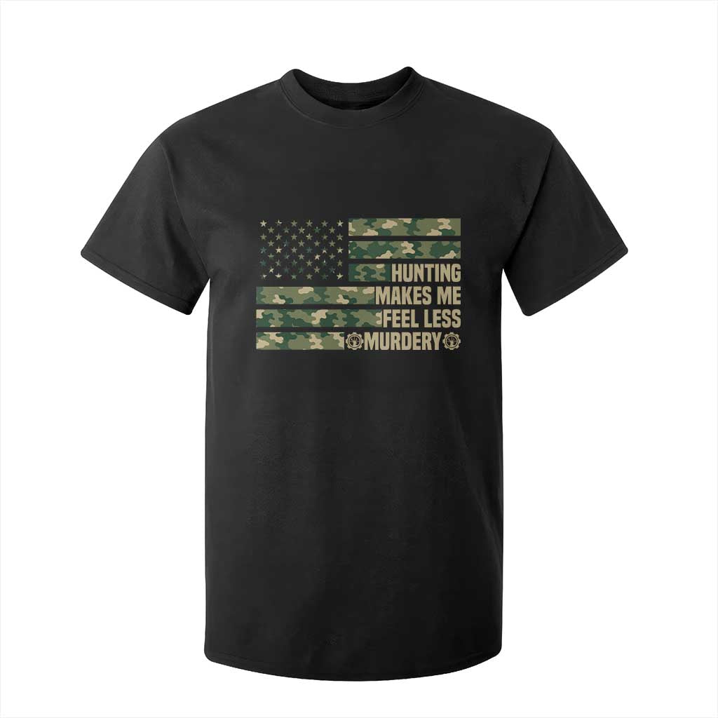 Hunter Life Joke T Shirt For Kid Hunting Makes Me Feel Less Murdery TS12 Black Print Your Wear