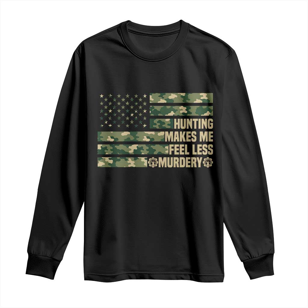 Hunter Life Joke Long Sleeve Shirt Hunting Makes Me Feel Less Murdery TS12 Black Print Your Wear