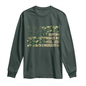 Hunter Life Joke Long Sleeve Shirt Hunting Makes Me Feel Less Murdery TS12 Dark Forest Green Print Your Wear