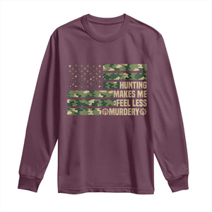 Hunter Life Joke Long Sleeve Shirt Hunting Makes Me Feel Less Murdery TS12 Maroon Print Your Wear