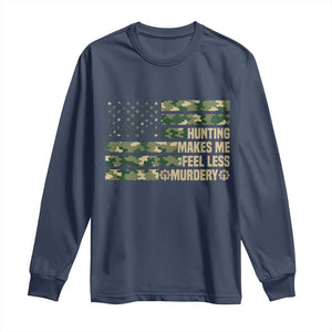 Hunter Life Joke Long Sleeve Shirt Hunting Makes Me Feel Less Murdery TS12 Navy Print Your Wear