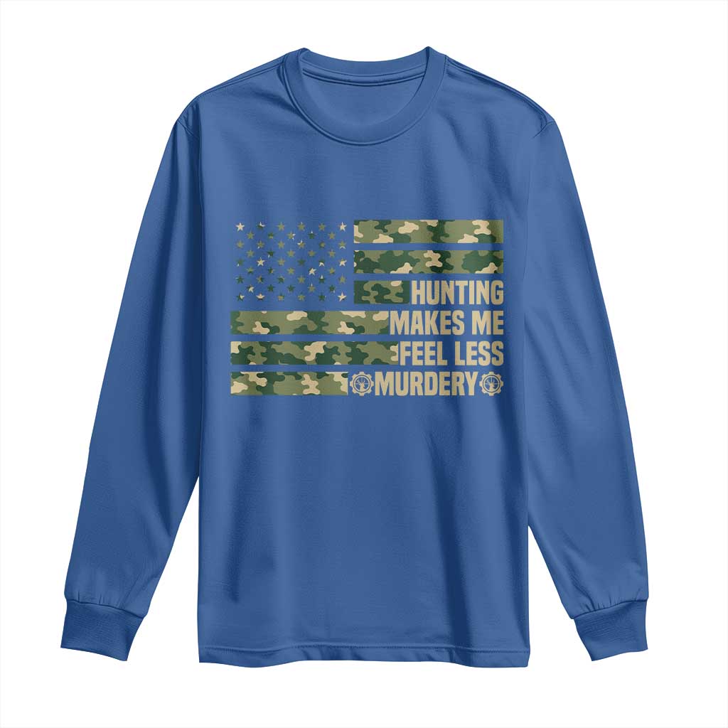 Hunter Life Joke Long Sleeve Shirt Hunting Makes Me Feel Less Murdery TS12 Royal Blue Print Your Wear