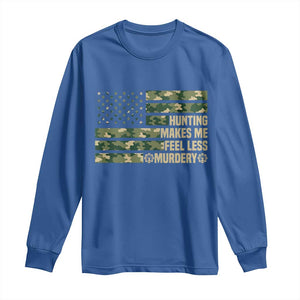 Hunter Life Joke Long Sleeve Shirt Hunting Makes Me Feel Less Murdery TS12 Royal Blue Print Your Wear