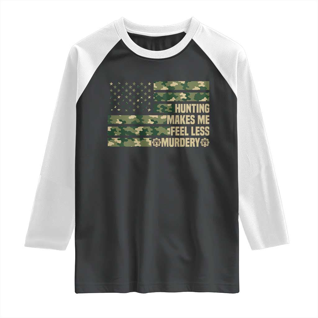 Hunter Life Joke Raglan Shirt Hunting Makes Me Feel Less Murdery TS12 Black White Print Your Wear