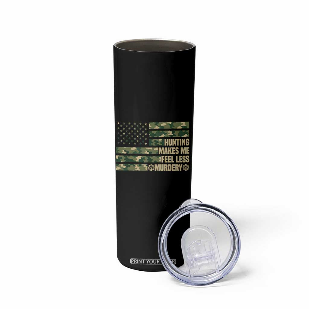 Hunter Life Joke Skinny Tumbler Hunting Makes Me Feel Less Murdery TS12 Print Your Wear