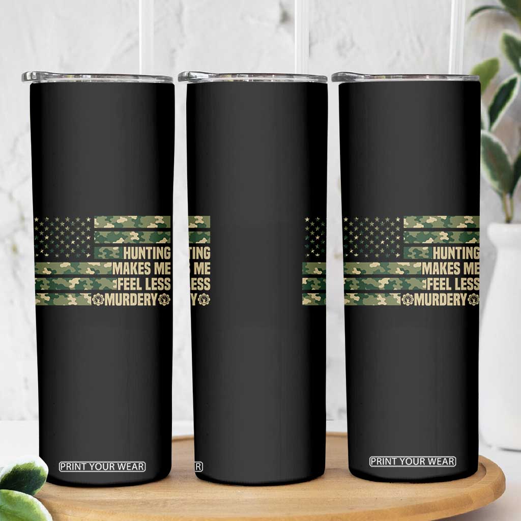 Hunter Life Joke Skinny Tumbler Hunting Makes Me Feel Less Murdery TS12 Print Your Wear
