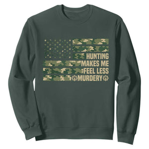 Hunter Life Joke Sweatshirt Hunting Makes Me Feel Less Murdery TS12 Dark Forest Green Print Your Wear