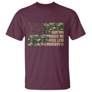 Hunter Life Joke T Shirt Hunting Makes Me Feel Less Murdery TS12 Maroon Print Your Wear