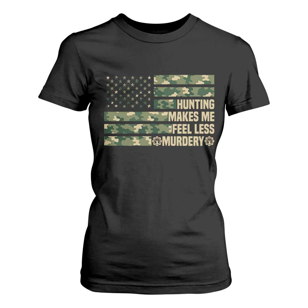 Hunter Life Joke T Shirt For Women Hunting Makes Me Feel Less Murdery TS12 Black Print Your Wear
