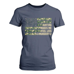 Hunter Life Joke T Shirt For Women Hunting Makes Me Feel Less Murdery TS12 Navy Print Your Wear