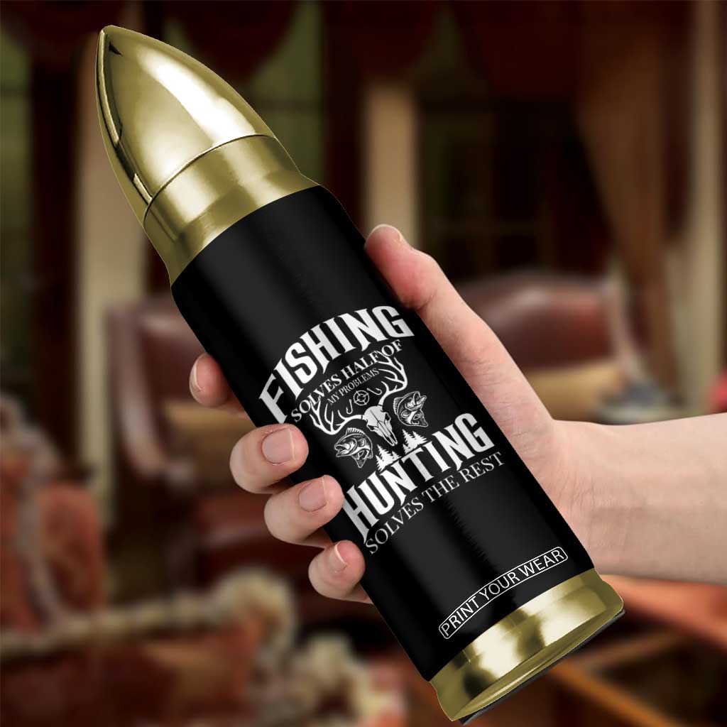 Hunter Fishermen Gifts Bullet Tumbler Fishing Solves Half Hunting Solves The Rest TS12 Print Your Wear