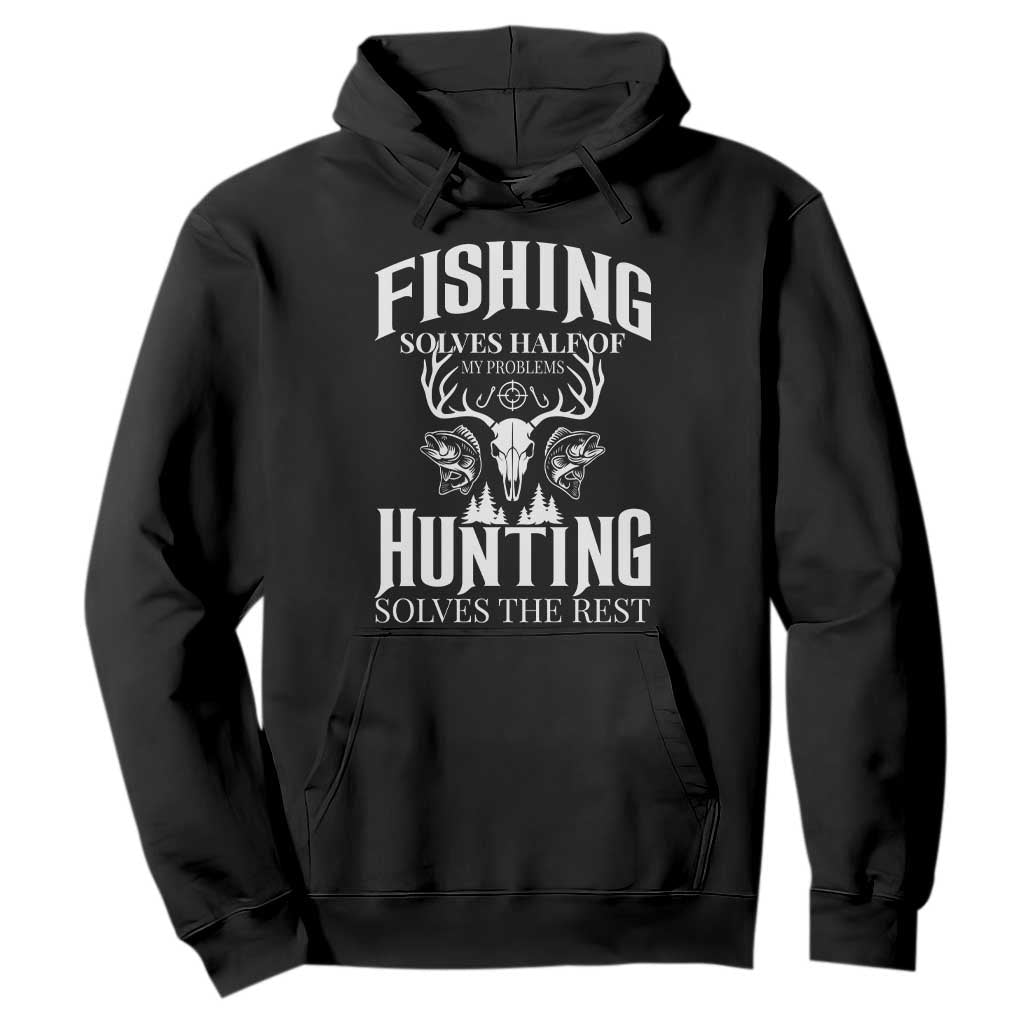 Hunter Fishermen Gifts Hoodie Fishing Solves Half Hunting Solves The Rest TS12 Black Print Your Wear