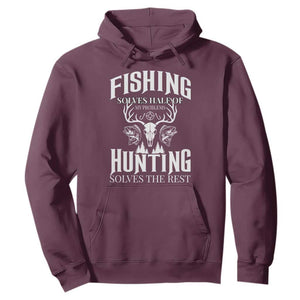Hunter Fishermen Gifts Hoodie Fishing Solves Half Hunting Solves The Rest TS12 Maroon Print Your Wear