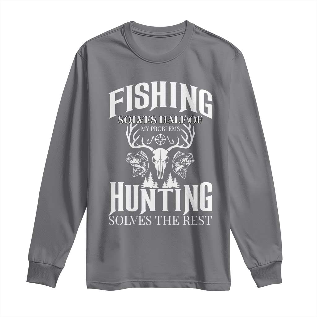 Hunter Fishermen Gifts Long Sleeve Shirt Fishing Solves Half Hunting Solves The Rest TS12 Charcoal Print Your Wear