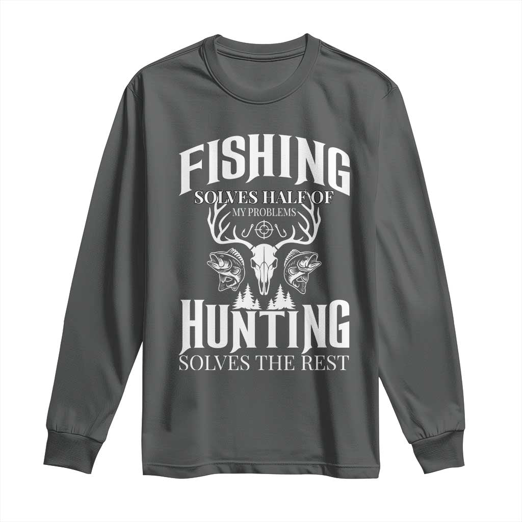 Hunter Fishermen Gifts Long Sleeve Shirt Fishing Solves Half Hunting Solves The Rest TS12 Dark Heather Print Your Wear