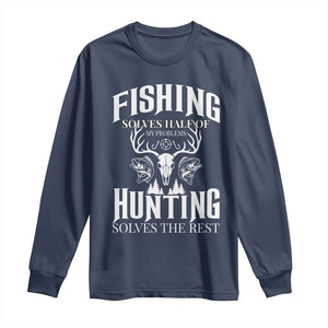 Hunter Fishermen Gifts Long Sleeve Shirt Fishing Solves Half Hunting Solves The Rest TS12 Navy Print Your Wear