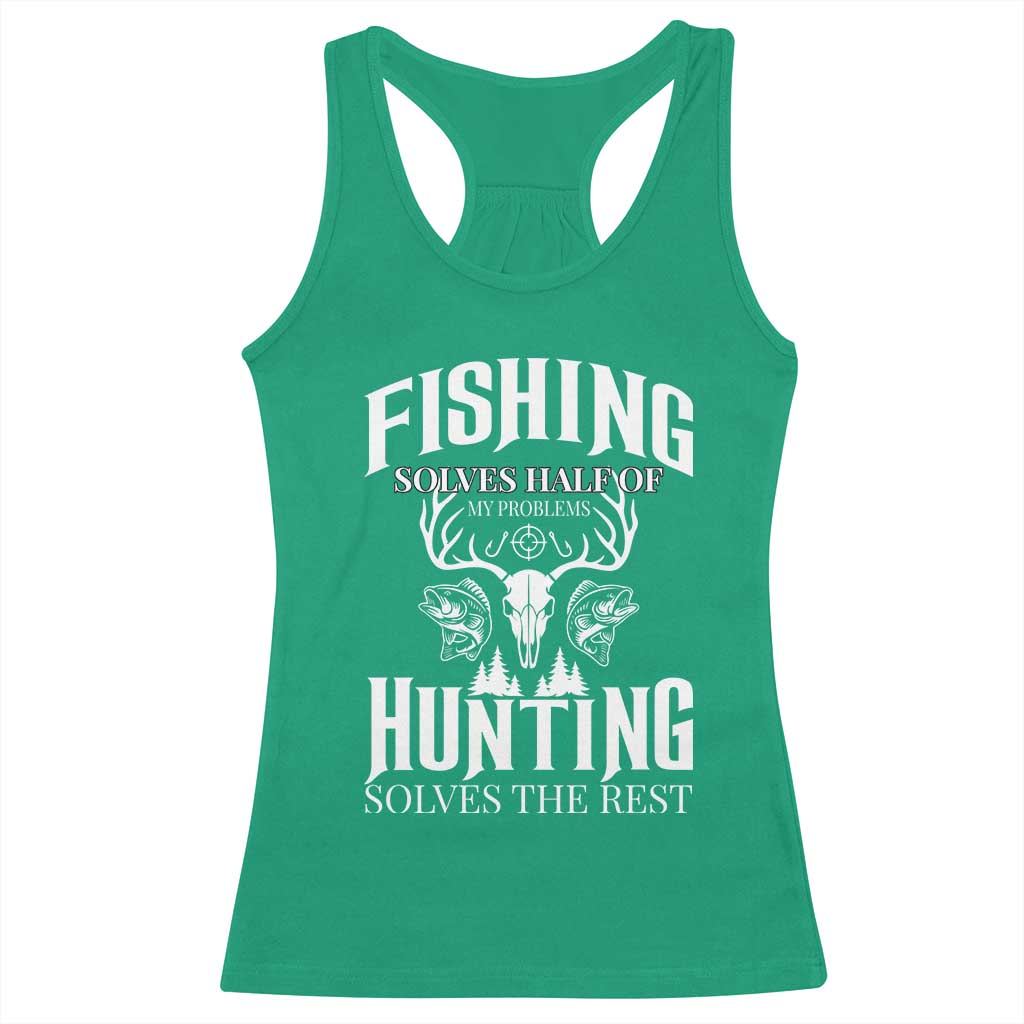 Hunter Fishermen Gifts Racerback Tank Top Fishing Solves Half Hunting Solves The Rest TS12 Irish Green Print Your Wear