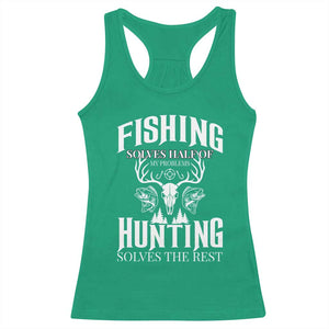 Hunter Fishermen Gifts Racerback Tank Top Fishing Solves Half Hunting Solves The Rest TS12 Irish Green Print Your Wear