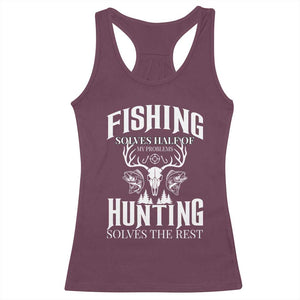 Hunter Fishermen Gifts Racerback Tank Top Fishing Solves Half Hunting Solves The Rest TS12 Maroon Print Your Wear