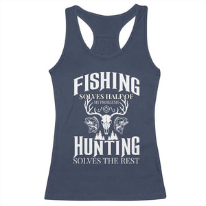Hunter Fishermen Gifts Racerback Tank Top Fishing Solves Half Hunting Solves The Rest TS12 Navy Print Your Wear