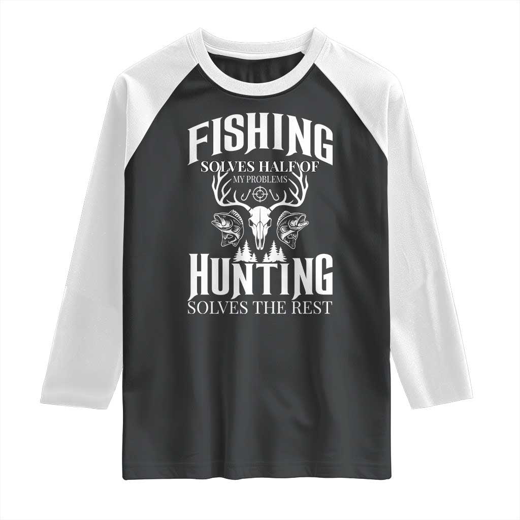 Hunter Fishermen Gifts Raglan Shirt Fishing Solves Half Hunting Solves The Rest TS12 Black White Print Your Wear