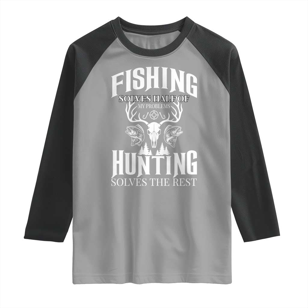 Hunter Fishermen Gifts Raglan Shirt Fishing Solves Half Hunting Solves The Rest TS12 Sport Gray Black Print Your Wear