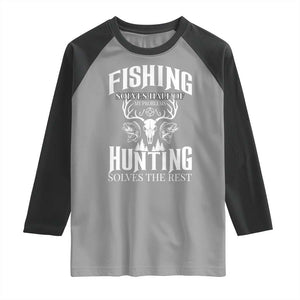 Hunter Fishermen Gifts Raglan Shirt Fishing Solves Half Hunting Solves The Rest TS12 Sport Gray Black Print Your Wear